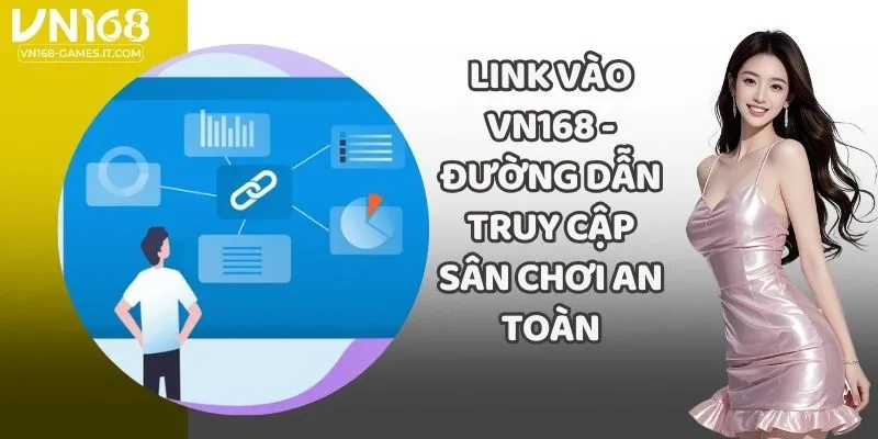 Link Vào VN168 - Đường Dẫn Truy Cập Sân Chơi An Toàn