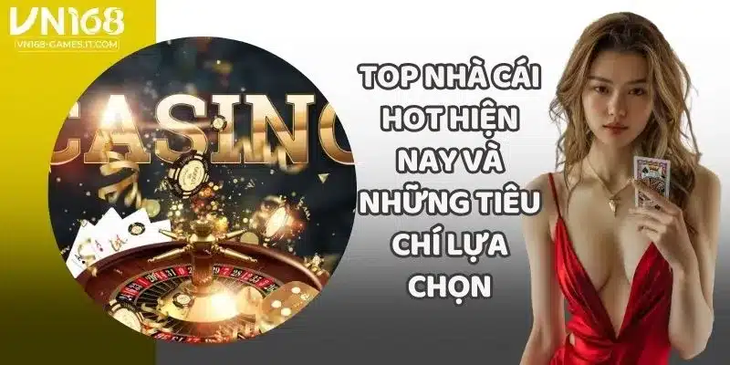 Top Nhà Cái Hot Hiện Nay Và Những Tiêu Chí Lựa Chọn