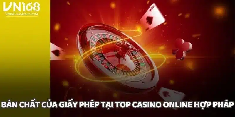 Bản chất của giấy phép tại top casino online hợp pháp