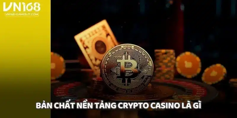 Bản chất nền tảng Crypto casino là gì