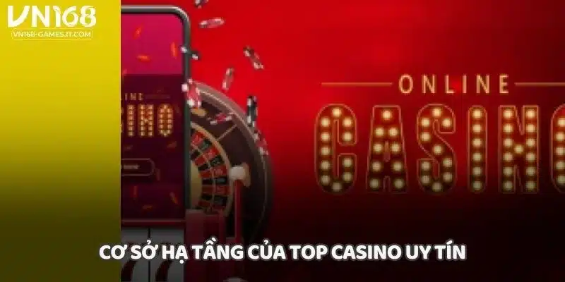Cơ sở hạ tầng của top casino uy tín