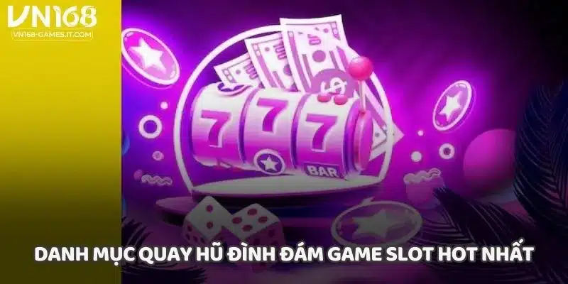 Danh mục quay hũ đình đám game slot hot nhất