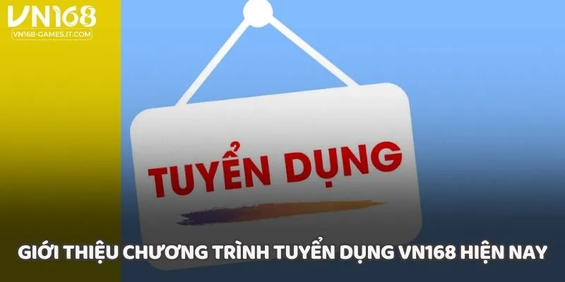 Giới thiệu chương trình tuyển dụng VN168 hiện nay