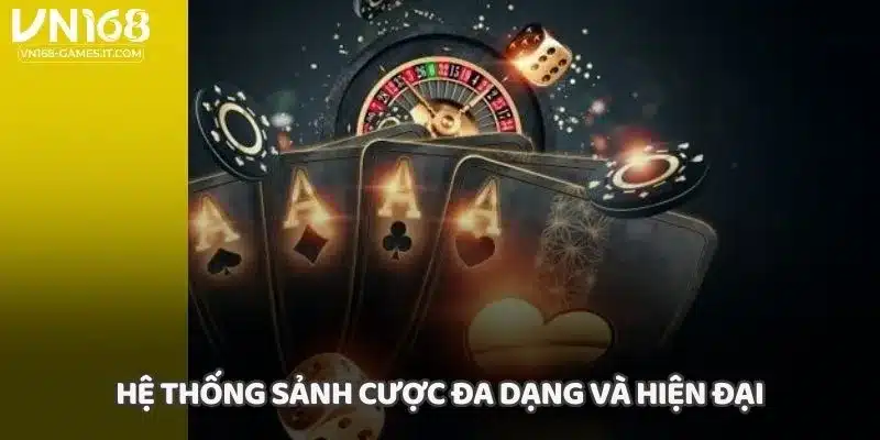 Hệ thống sảnh cược đa dạng và hiện đại