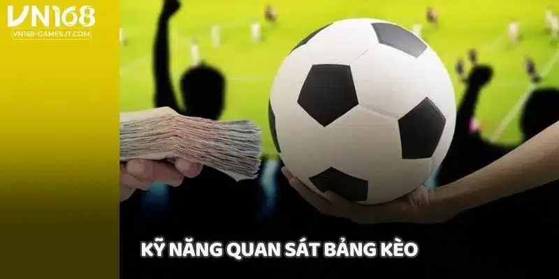 Kỹ năng quan sát bảng kèo
