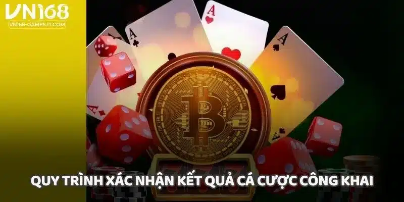 Quy trình xác nhận kết quả cá cược công khai