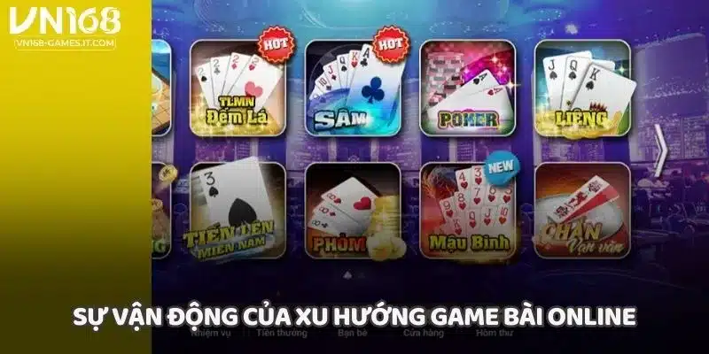 Sự vận động của xu hướng game bài online