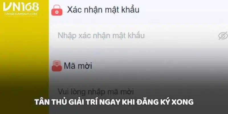 Tân thủ giải trí ngay khi đăng ký xong